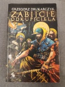 Grzegorz Drukarczyk - Zabijcie Odkupiciela
