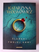 ŚLADAMI TWOJEJ KRWI - Katarzyna Wolwowicz