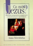 Anna Wierzbicka - Co mówi Jezus. Objaśnianie przypowieści ewangelicznych