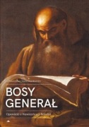 Bosy Generał. Opowieść o Wawrzyńcu z Brindisi. o. Wawrzyniec M. Waszkiewicz