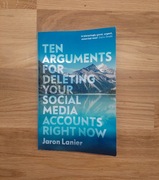Ten Arguments For Deleting Your Social Media Accounts Right Now, Lanier J.