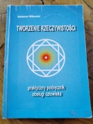 TWORZENIE RZECZYWISTOŚCI Waldemar Witkowski Podręcznik obsługi człowieka 