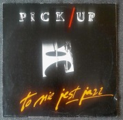 PICK UP - to nie jest jazz LP 1989
