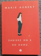 Zabierz mnie do domu Marie Aubert