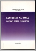 Konsument na rynku. Postawy wobec produktów red. Zofia Kędzior
