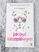 Jak być szczęśliwym Liz Hoggard 