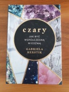 Czary Jak być współczesną wiedźmą Gabriela Herstik