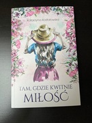 am, Gdzie Kwitnie Miłość. Kostołowska Katarzyna