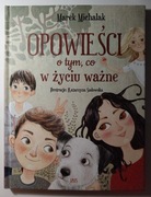 Opowieści o tym, co w życiu ważne - Marek Michalak