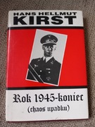 Hans Helmut Kirst  Rok 1945-koniec (chaos upadku) t.I