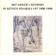 Mit Grecki i Rzymski w Sztuce Polskiej lat 1890-1949 Katalog wystawy