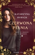Czerwona pełnia. Kobiety z rodziny Wierzbickich. Tom 3 - Katarzyna Ryrych