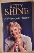 Moje życie jako medium Betty Shine