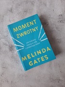 Moment zwrotny. Jak kobiety rosną w siłę i zmieniają świat Malinda Gates 