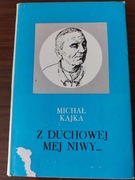 MICHAŁ KAJKA - Z DUCHOWEJ MEJ NIWY...