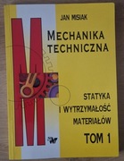 Mechanika techniczna Statyka i wytrzymałość materiałów tom 1 Jan Misiak