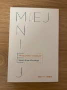 Miej mniej. Jak żyć prosto i szczęśliwie? Natalia Kraus - Kowalczyk