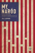 MY, NARÓD. NOWA HISTORIA STANÓW ZJEDNOCZONYCH JILL LEPORE
