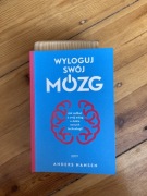 Wyloguj swój mózg. Jak zadbać o swój mózg w dobie nowych technologii Andres