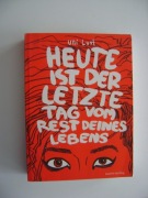 Ulli Lust, Heute ist der letzte Tag vom Rest deines Lebens