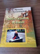 Agnieszka Korzeniewska Zabiorę Cię jesienią do Brukseli 