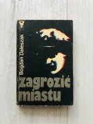 Zagrozić miastu Bogdan Daleszak kryminał, sensacja