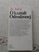 O kształt odrodzonej - J. Osica