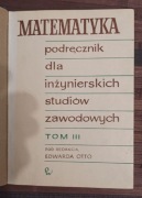 Matematyka dla inżynierskich studiów zawodowych Edward Otto - Tom 3