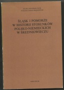 Śląsk i Pomorze w historii stosunków polsko-niemieckich w średniowieczu