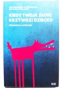 Kiedy twoja złość krzywdzi dziecko - McKay, Fanning, Paleg, Landis