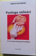 Posługa miłości -15 lat Caritas Toruń +płyta . Polecam. 