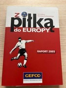 Z piłką do europy Raport 2005 Roman Hurkowski