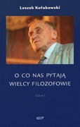 O CO PYTAJĄ NAS WIELCY FILOZOFOWIE - Leszk Kołakowski