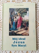 Mój ideał Jezus, Syn Maryi. O. dr Emil Neubert SM