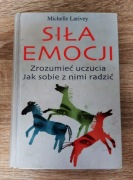 Siła emocji | Michelle Larivey | PSYCHOLOGIA UCZUCIA | Twarda oprawa