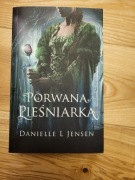 Porwana pieśniarka Danielle L. Jensen
