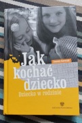 Jak kochać dziecko. Dziecko w rodzinie Janusz Korczak 