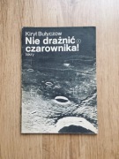 Nie drażnić czarownika. Zeszyt fantastyczno-naukowy. 4. Kirył Bułyczow.