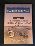 Borowiak Komandor Kanafoyski i Oddział Wydzielony "Wisła" w 1939 r.