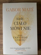 Kiedy ciało mówi nie,  Gabor Mate -  Koszty ukrytego stresu | stan idealny