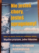 Nie jesteś chory jesteś spragniony! dr med.Fereydoon Bartmanghelidj
