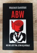 Wojciech Sumliński - ABW. Nic nie jest tym, czym się wydaje (2017)