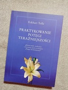 Praktykowanie potęgi teraźniejszości - Eckhart Tolle