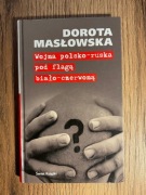 Wojna polsko-ruska pod flagą biało-czerwoną DOROTA MASŁOWSKA