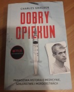 Dobry opiekun. Prawdziwa historia o... - Charles Graeber