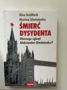 Śmierć dysydenta. Dlaczego zginął Aleksander Litwinienko? Alex Goldfarb 