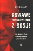 Krwawe pozdrowienia z Rosji. Jak Putin eliminuje swoich przeciwników