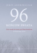 96 końców świata. Gdy runął ich świat pod Smoleńskiem 