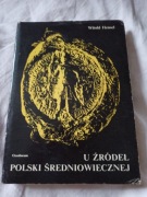 U źródel Polski średniowiecznej - Witold Hensel