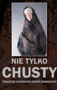 Nie tylko chusty Tradycje ludowych okryć kobiecych